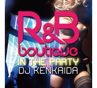 R&B BOUTIQUE -IN THE PARTY- MIXED BY DJ KENKAIDA