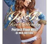 R&B ROCK STEADY-PERFECT FLOOR HITS- DJ MIX EDITION
