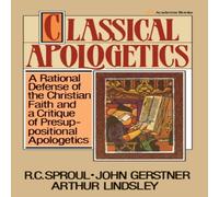 R. C. Sproul The Classical Apologetics: A Rational Defense of the Christian R. C. Sproul Multicolor