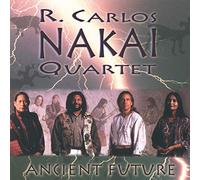 R. Carlos Nakai and Quartet - Ancient Future