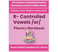 R-Controlled Vowels /or/ Phonics Workbook: Science of Reading Aligned Practice for Decoding, Spelling & Fluency: Includes word lists, ... by an Orton-Gillingham-Certified Teacher)