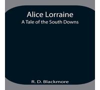 R. D. Blackmore Alice Lorraine: A Tale Of The South Downs Paperback Book R. D. Blackmore Multicolor