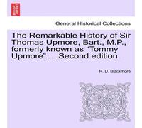 R. D. Blackmore The Remarkable History of Sir Thomas Upmore, Bart., M.P., formerly R. D. Blackmore Multicolor