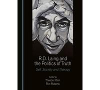 R.D. Laing and the Politics of Truth: Self, Society and Therapy