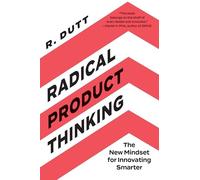 R. Dutt - Radical Product Thinking The New Mindset for Innovating S - P2222z