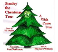 R.E. Hughes - Stanley the Christmas Tree: A Wish Come True Audio Book