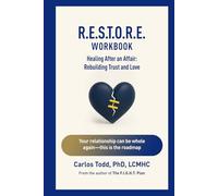 R.E.S.T.O.R.E Workbook. Healing After An Affair.: Rebuilding Trust and Love (The Connected Couples Series)