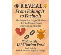 R.E.V.E.A.L.: From Faking It to Facing It: The Prayer that helped Me Gain Spiritual Strength and Emotional Intelligence