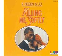 R.Felsen & Co - Killing Me Softly
