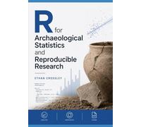 R for Archaeological Statistics and Reproducible Research: A Hands-On Guide to Data Analysis, and Modeling for Archaeologists