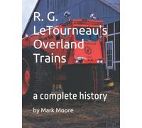 R. G. LeTourneau's Overland Trains: a complete history