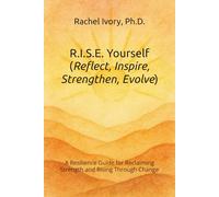 R.I.S.E. Yourself (Reflect, Inspire, Strengthen, Evolve): A Resilience Guide for Reclaiming Strength and Rising Through Change (The Yourself Series Working Guides)