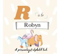 R is for Robyn: A Custom Alphabet Book Personalized With Your Name