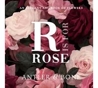 R Is For Rose: An Elegant Floral Alphabet Book for Kids, Botanical ABC Picture Book, Beautiful Flower Learning Book for Toddlers and Nursery Baby Shower Decor Gift (ABC Books)