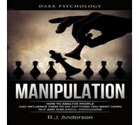 R.J. Anderson Manipulation: Dark Psychology - How to Analyze People and in White R.J. Anderson White