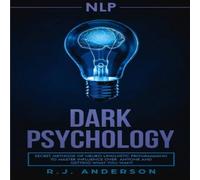 R.J. Anderson nlp: Dark Psychology - Secret Methods of Neuro Linguistic in White R.J. Anderson White