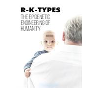 R-K-TYPES: The Epigenetic Engineering of Humanity