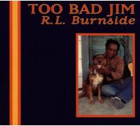 R.l. Burnside - Too Bad Jim