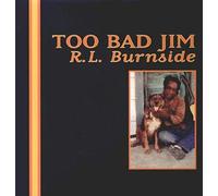 R.L. BURNSIDE - Too Bad Jim [VINYL]