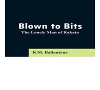 R.M. Ballantyne Blown to Bits: The Lonely Man of Rakata Paperback Book R.M. Ballantyne Multicolor