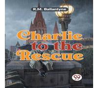 R.M. Ballantyne Charlie To The Rescue Paperback Book R.M. Ballantyne Multicolor
