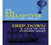 R.M. Ballantyne Deep Down: A Tale of the Cornish Mines Paperback Book R.M. Ballantyne Multicolor