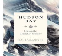 R.M. Ballantyne Hudson Bay: Life on the Canadian Frontier Hardcover Book R.M. Ballantyne Multicolor