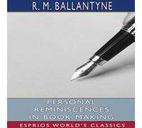 R. M. Ballantyne Personal Reminiscences in Book Making (Esprios Classics) Paperback R. M. Ballantyne Multicolor