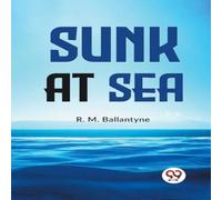 R.M. Ballantyne Sunk At Sea Paperback Book R.M. Ballantyne Multicolor