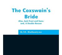R.M. Ballantyne The Coxswain's Bride: also, Jack Frost & Sons; and, A Double R.M. Ballantyne Multicolor
