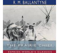 R. M. Ballantyne The Prairie Chief (Esprios Classics) Paperback Book R. M. Ballantyne Multicolor