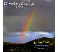 R. Malcolm Brown Jr - Intuition: 17 Compositions About Nature, the World, People, and Things By R. Malcolm Brown Jr.Cd(2003)