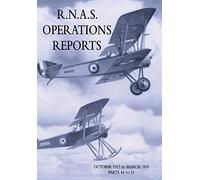 R.N.A.S. Operations Reports: Volume 3: October 1917 to March 1918 Parts 44 to 53