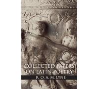 R. O. A. M. Lyne: Collected Papers on Latin Poetry