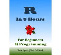 R Programming, For Beginners, Quick Start Guide!: R Language Crash Course Tutorial (Paperbacks in 8 Hours)