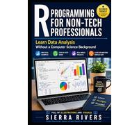 R PROGRAMMING FOR NON-TECH PROFESSIONALS: Learn Data Analysis Without a Computer Science Background