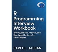 R Programming Interview Workbook: 150+ Questions, Answers, and Real-World Projects for Data Analysts (Crack the Interview)