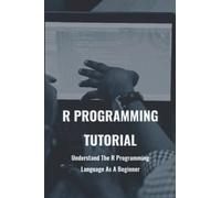 R Programming Tutorial: Understand The R Programming Language As A Beginner