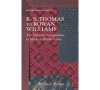 R. S. Thomas to Rowan Williams : The Spiritual Imagination in Modern Welsh Poetry