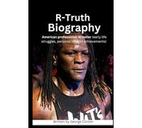 R-Truth Biography: American professional Wrestler (Biography of popular and famous wrestlers in WWE)
