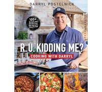 R.U. Kidding Me? Cooking with Darryl: Cooking With Darryl; 100+ Recipes and Stories from the Internet's Favorite Dad