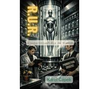 R. U. R. - Robots Universels de Rossum: Un mélodrame fantastique en trois actes et un épilogue (traduit)