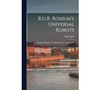 R.U.R. Rossum's universal robots; kolektivní drama v vstupní komedii a tech aktech
