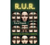 R.U.R.: Rossum's Universal Robots (updated, illustrated, & annotated for the modern reader)