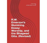 R.W. Emerson's Illumining Essay; Worship, and the Bhagwad Gita. (Revised)