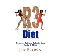 R3 Diet: Reverse, Retrain, Rebuild Your Body & Mind
