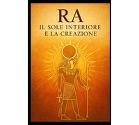 RA - IL SOLE INTERIORE E LA CREAZIONE
