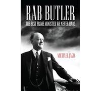 Rab Butler: The Best Prime Minister We Never Had?