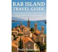 RAB ISLAND TRAVEL GUIDE: Everything You Need to Explore, Eat, Stay & Experience Rab Like a Local