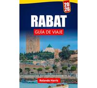 RABAT GUÍA DE VIAJE 2026: Explora joyas ocultas, monumentos históricos, comida local y consejos prácticos para tu viaje a Marruecos